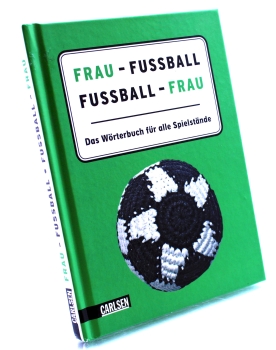 Frau - Fußball, Fußball - Frau: Das Wörterbuch für alle Spielstände von Carlsen Verlag